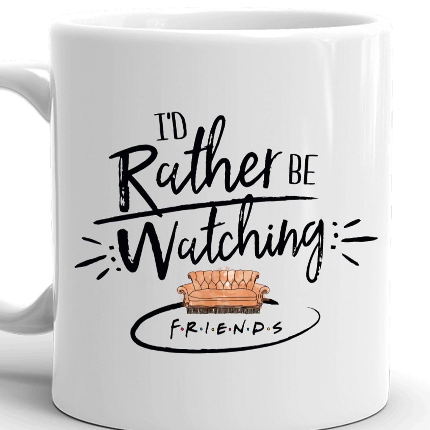 Friends I'd Rather Be Watching Friends White Mug