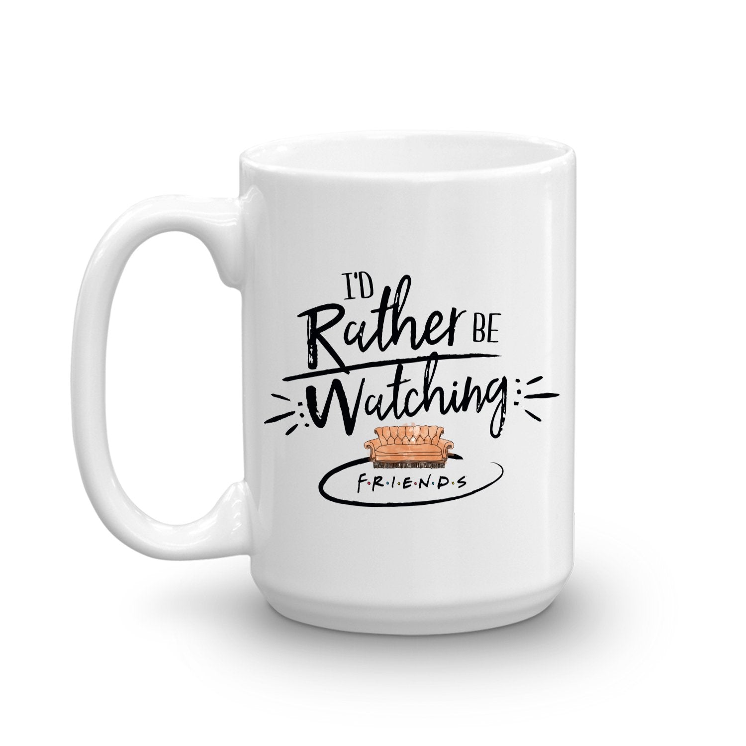 Friends I'd Rather Be Watching Friends White Mug