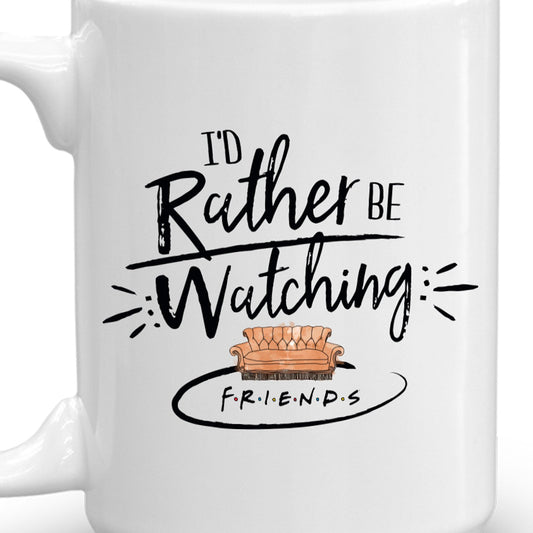 Friends I'd Rather Be Watching Friends White Mug-6