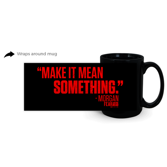 Fear The Walking Dead Make It Mean Something Black Mug-1