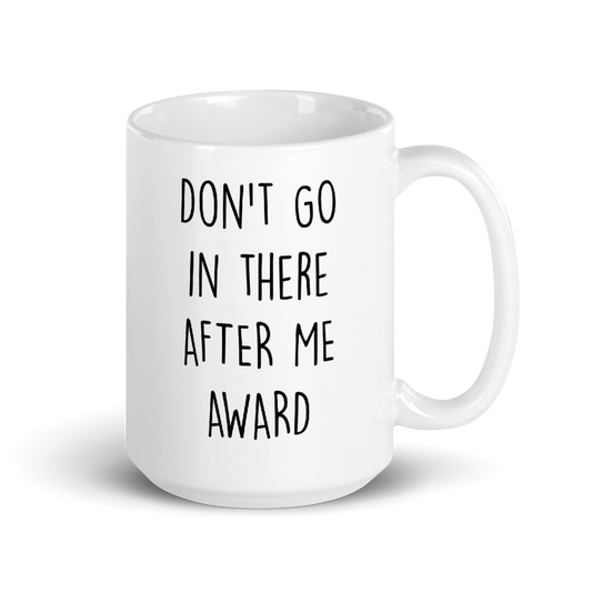 The Office Don't Go in There After Me Dundie Award White Mug-7