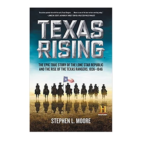 Texas Rising: The Epic True Story of the Lone Star Republic and the Rise of the Texas Rangers, 1836-1846-0