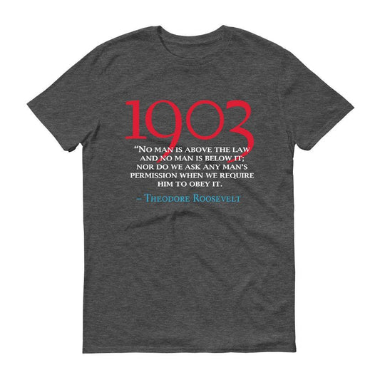 Theodore Roosevelt No Man is Above The Law Quote Adult Short Sleeve T-Shirt