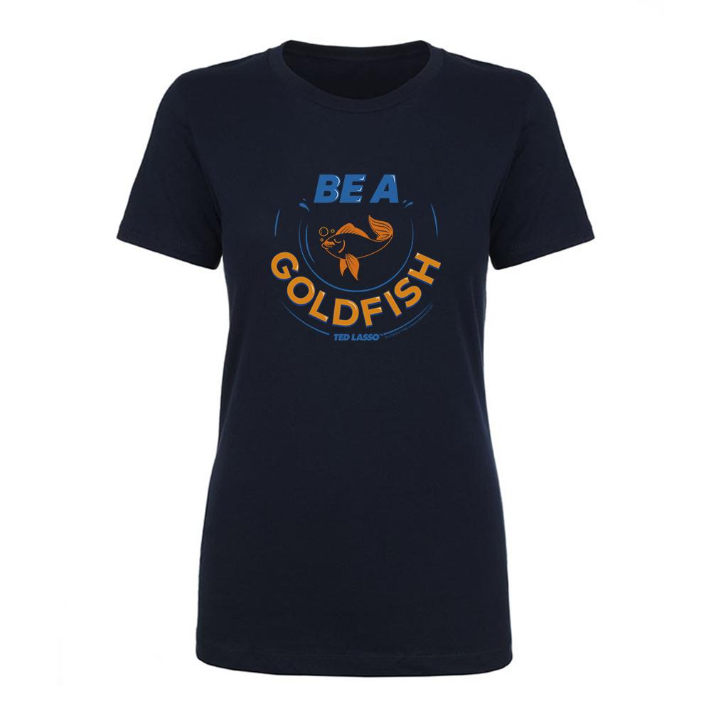 Ted Lasso Be A Goldfish Women's Short Sleeve T-Shirt