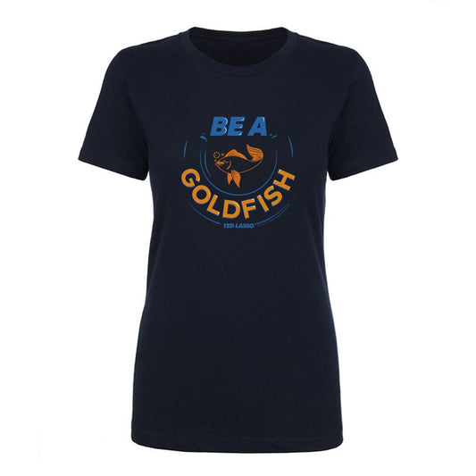 Ted Lasso Be A Goldfish Women's Short Sleeve T-Shirt-0