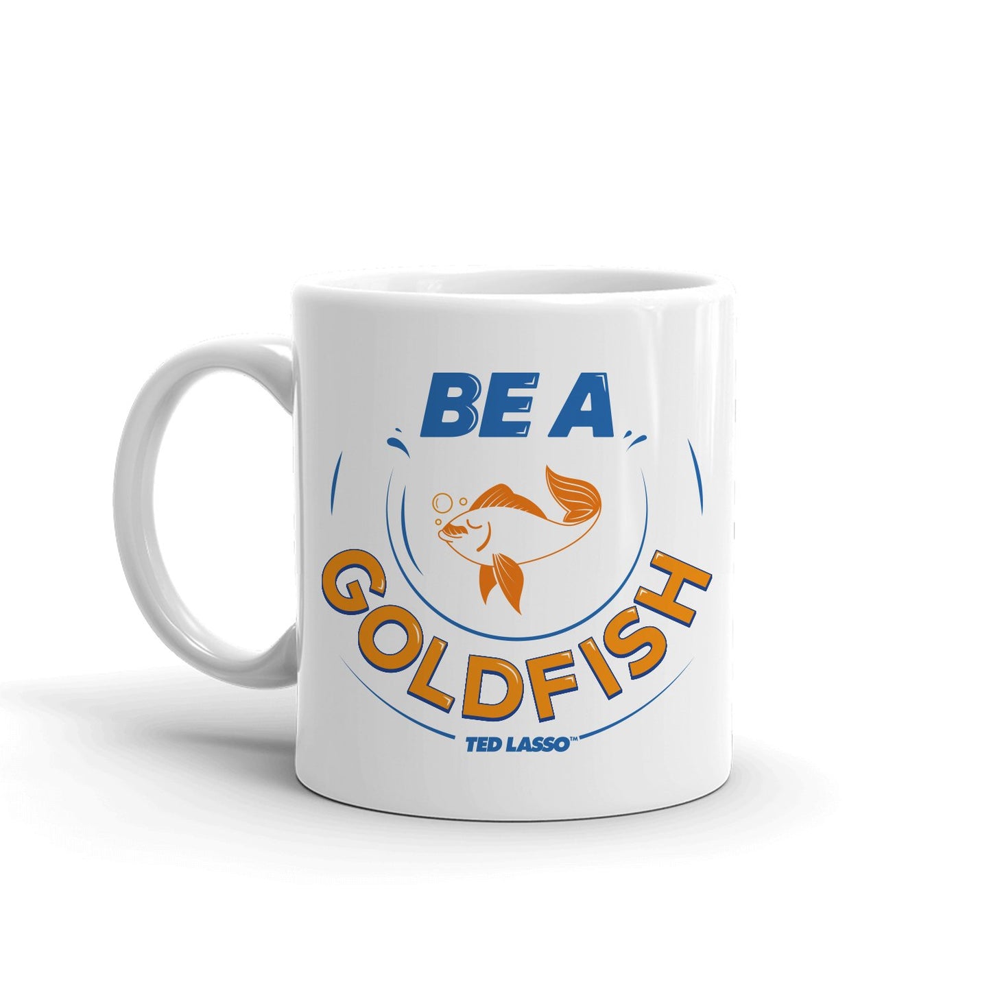 Ted Lasso Be A Goldfish White Mug