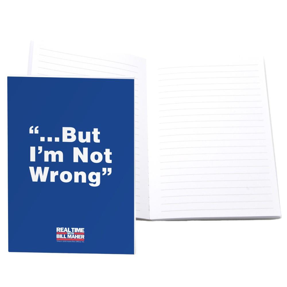 But I'm Not Wrong Notebook from Real Time with Bill Maher