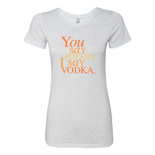 Will & Grace You say Potato  I say Vodka Women's Tri-Blend Short Sleeve T-Shirt